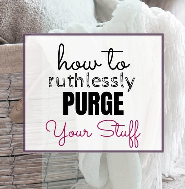 How to Purge Your Stuff Ruthlessly & Declutter Guilt-Free