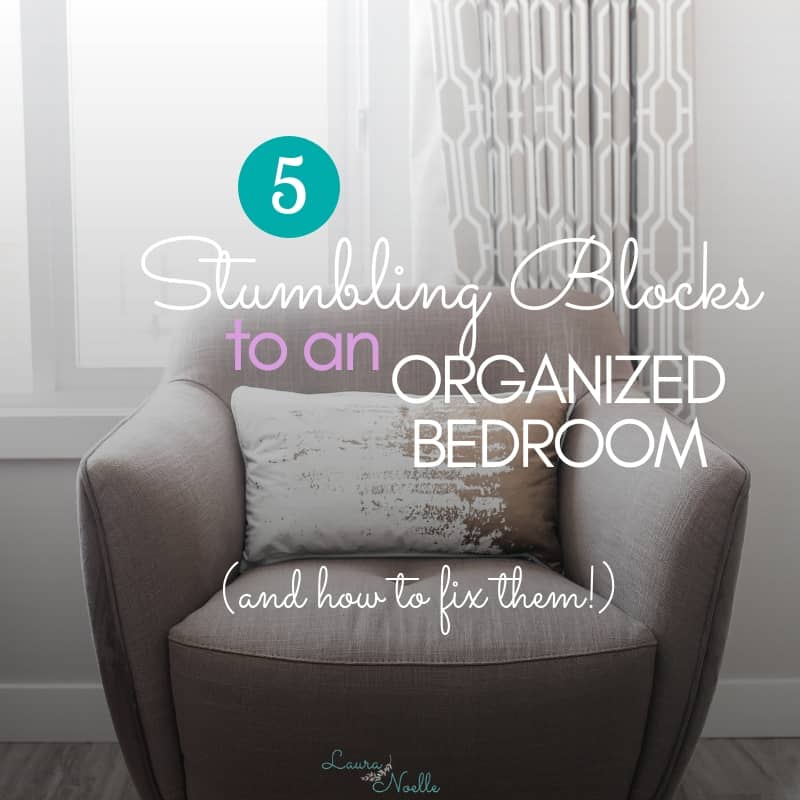 Learn the 5 Common Stumbling Blocks to an Organized Bedroom & how to fix them! | home organization | bedroom organization | #declutter #minimalist #organizationtips