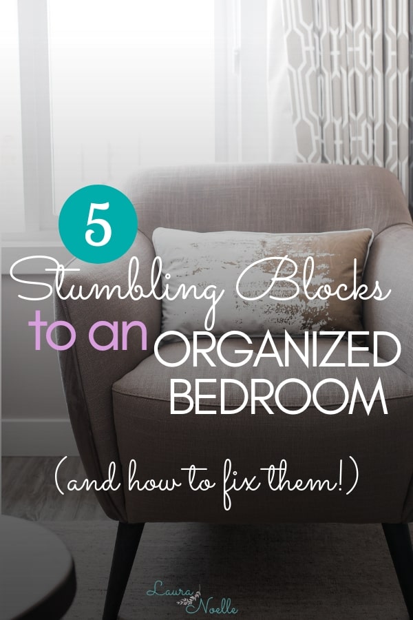 Learn the 5 Common Stumbling Blocks to an Organized Bedroom & how to fix them! | home organization | bedroom organization | #declutter #minimalist #organizationtips
