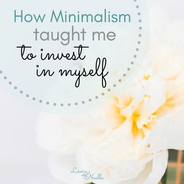 How Minimalism Taught Me to Invest in Myself