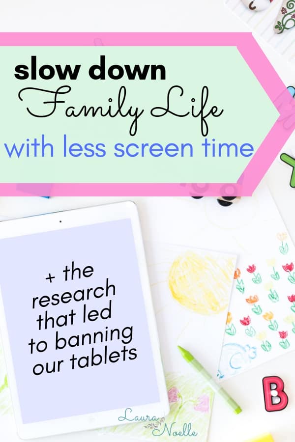 slow down family life with less screen time + the research that led to banning our tablets