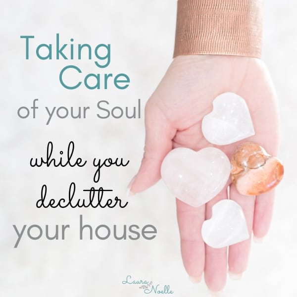 taking care of your soul while you declutter your house