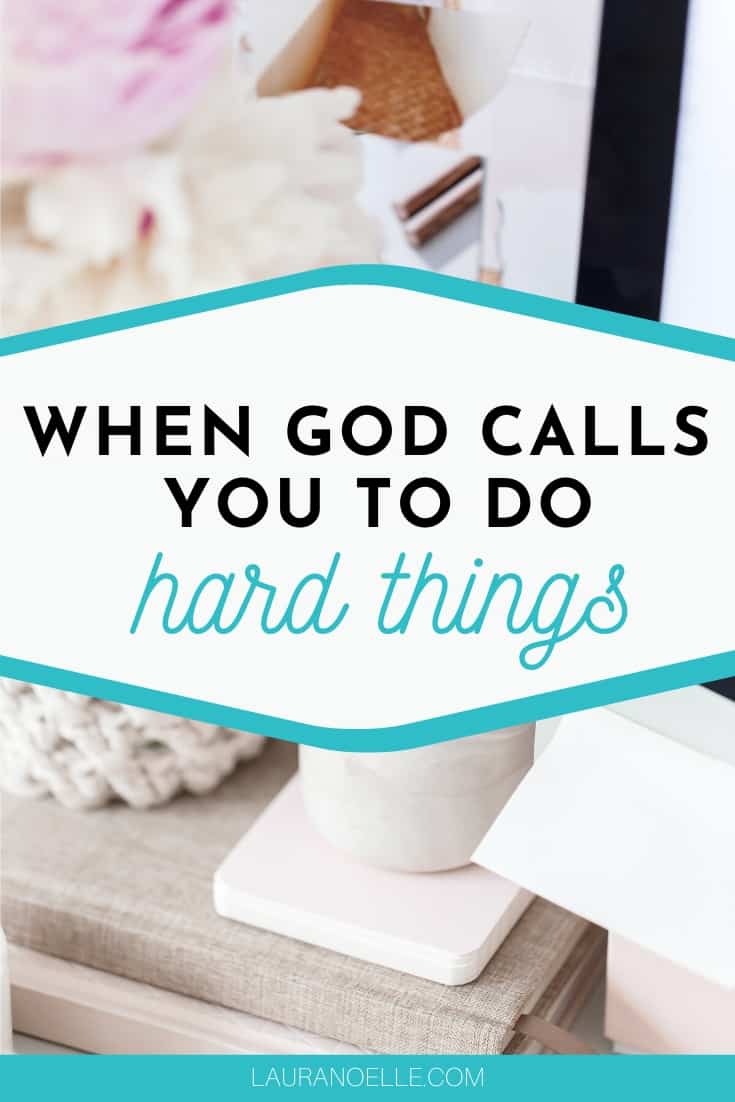 When God Calls You to do Hard Things