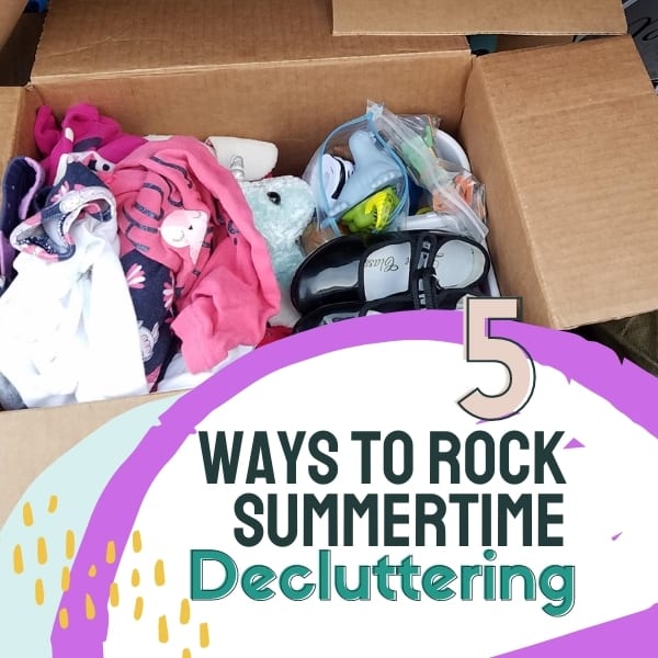 5 Ways to Rock Summertime Decluttering