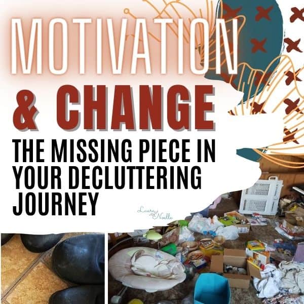 Motivation and Change: the missing piece in your decluttering journey