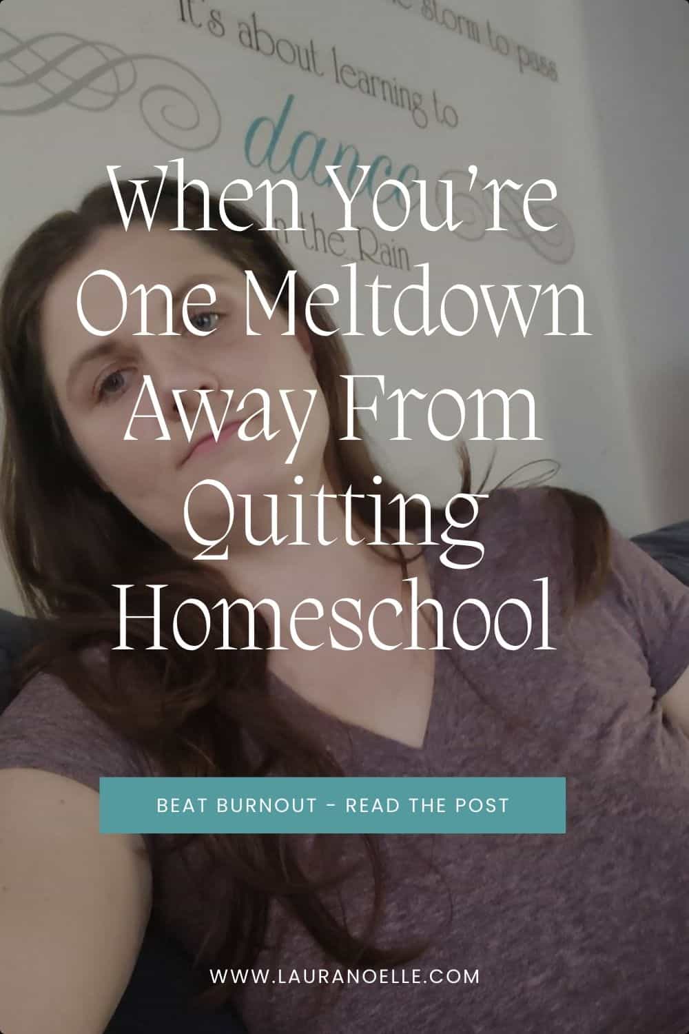 When You're One Meltdown Away from Quitting Homeschool: A Real Mom's ...