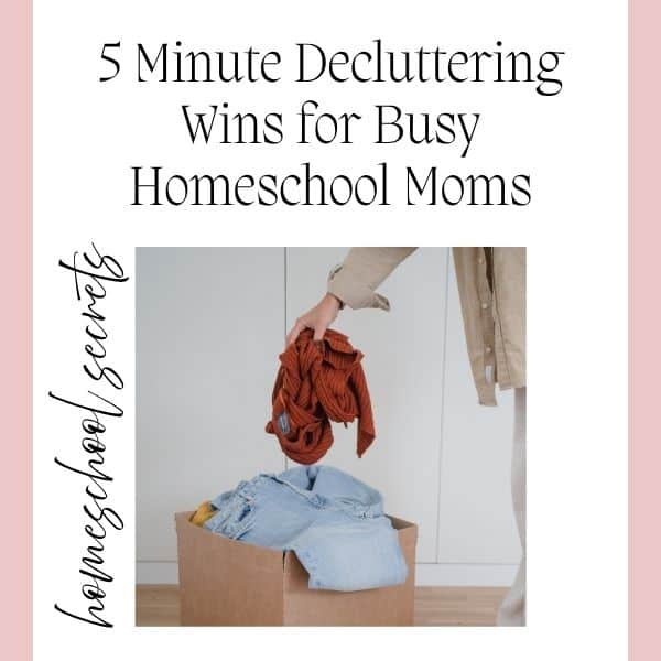 5-Minute Decluttering Wins for Busy Homeschool Moms