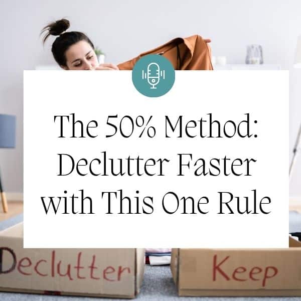The 50% Method: A Simple Mindset Shift to Declutter Your Home Fast