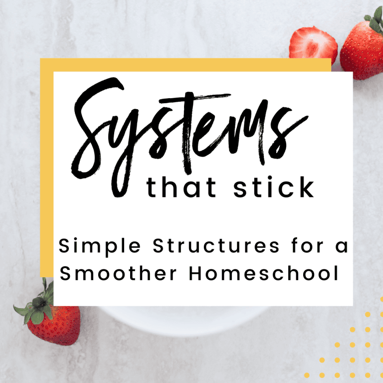 Systems That Stick: Simple Structures for a Smoother Homeschool 