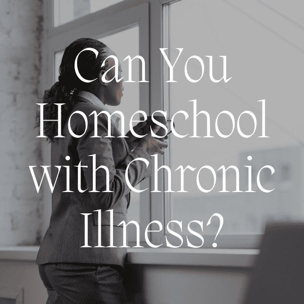 Homeschooling with Chronic Illness: How Simplicity Can Carry You Through