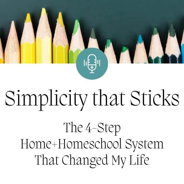 Simplicity That Sticks: The 4-Step Home and Homeschool System That Changed Everything