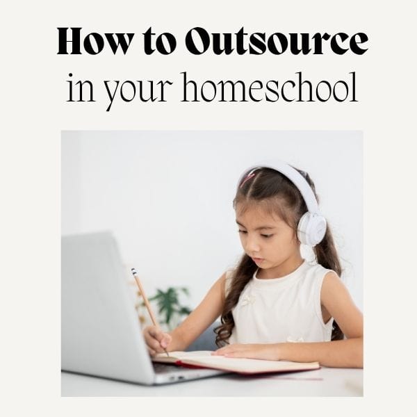 You Don’t Have to Teach Everything: How Outsourcing Can Save Your Homeschool